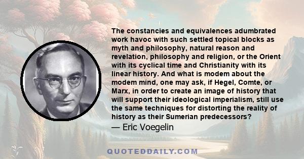 The constancies and equivalences adumbrated work havoc with such settled topical blocks as myth and philosophy, natural reason and revelation, philosophy and religion, or the Orient with its cyclical time and