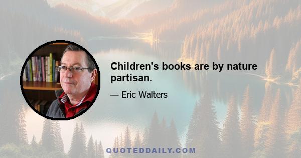 Children's books are by nature partisan.