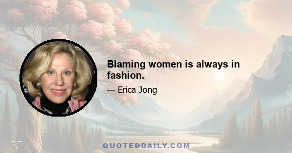 Blaming women is always in fashion.