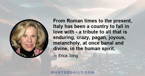 From Roman times to the present, Italy has been a country to fall in love with - a tribute to all that is enduring, crazy, pagan, joyous, melancholy, at once banal and divine, in the human spirit.