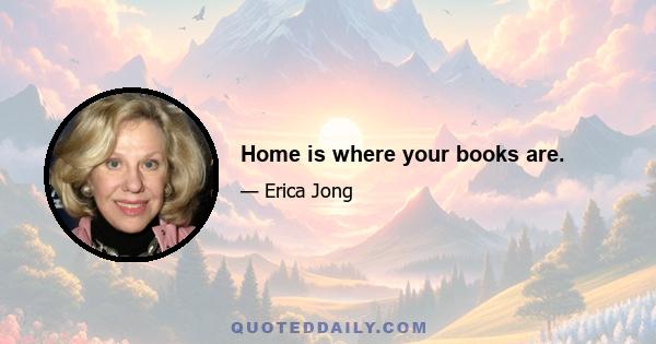 Home is where your books are.