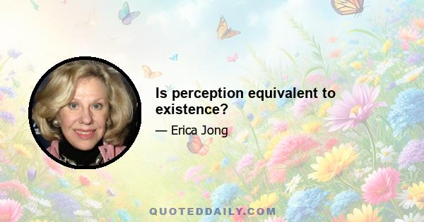 Is perception equivalent to existence?