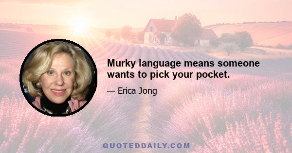 Murky language means someone wants to pick your pocket.