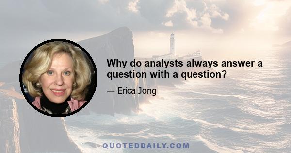 Why do analysts always answer a question with a question?