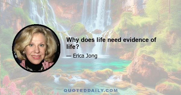 Why does life need evidence of life?