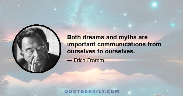 Both dreams and myths are important communications from ourselves to ourselves.