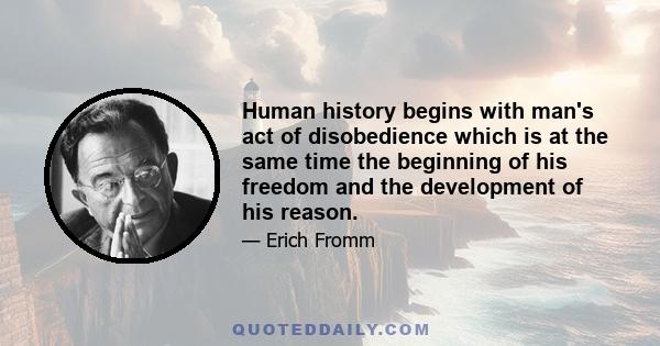 Human history begins with man's act of disobedience which is at the same time the beginning of his freedom and the development of his reason.