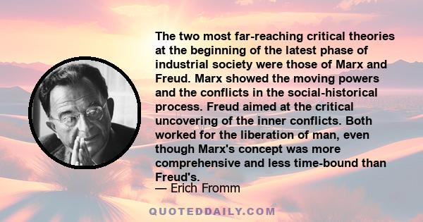 The two most far-reaching critical theories at the beginning of the latest phase of industrial society were those of Marx and Freud. Marx showed the moving powers and the conflicts in the social-historical process.