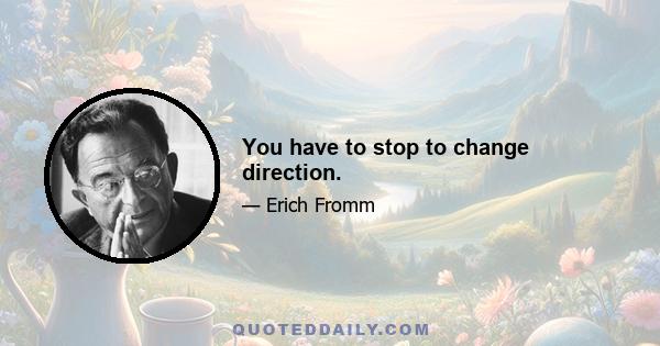 You have to stop to change direction.