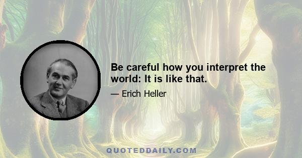 Be careful how you interpret the world: It is like that.