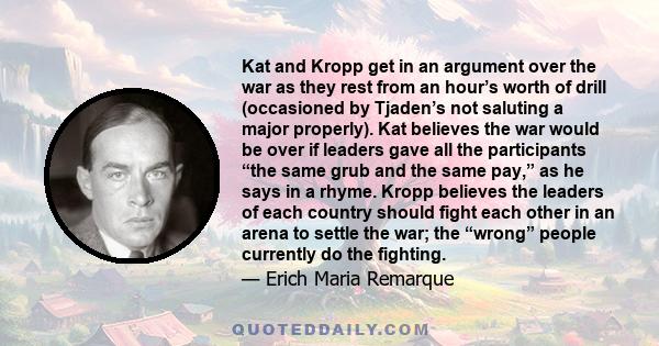 Kat and Kropp get in an argument over the war as they rest from an hour’s worth of drill (occasioned by Tjaden’s not saluting a major properly). Kat believes the war would be over if leaders gave all the participants