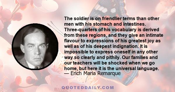 The soldier is on friendlier terms than other men with his stomach and intestines. Three-quarters of his vocabulary is derived from these regions, and they give an intimate flavour to expressions of his greatest joy as