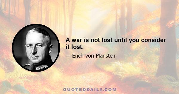 A war is not lost until you consider it lost.