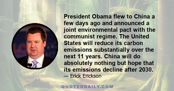 President Obama flew to China a few days ago and announced a joint environmental pact with the communist regime. The United States will reduce its carbon emissions substantially over the next 11 years. China will do