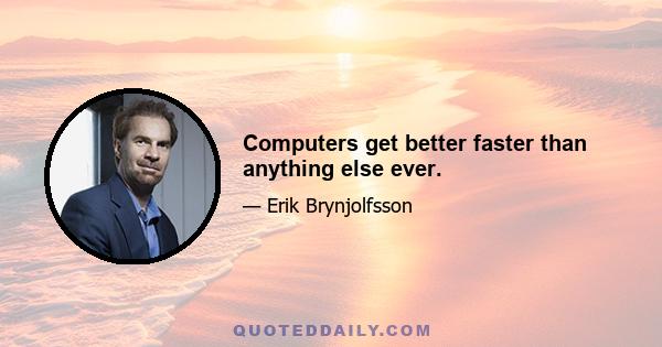 Computers get better faster than anything else ever.