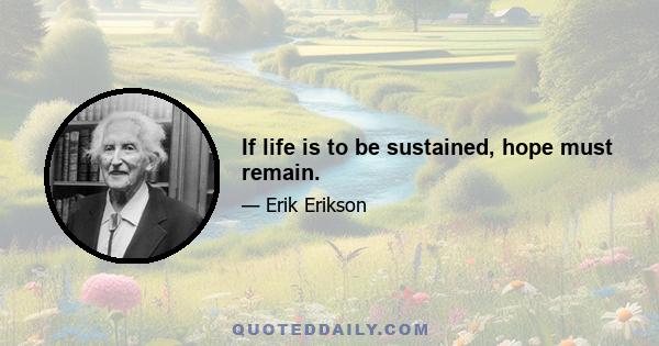 If life is to be sustained, hope must remain.