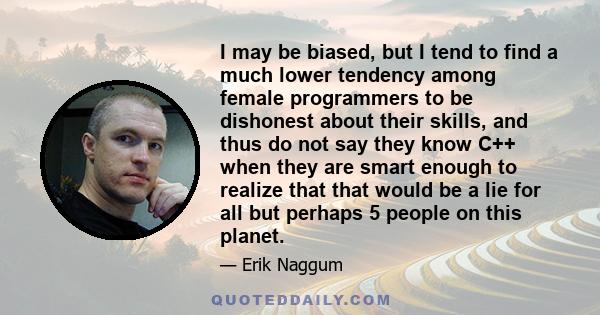 I may be biased, but I tend to find a much lower tendency among female programmers to be dishonest about their skills, and thus do not say they know C++ when they are smart enough to realize that that would be a lie for 