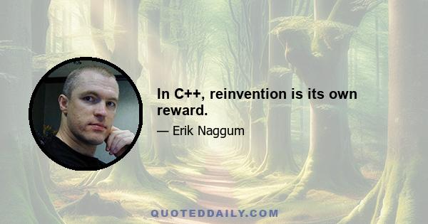 In C++, reinvention is its own reward.