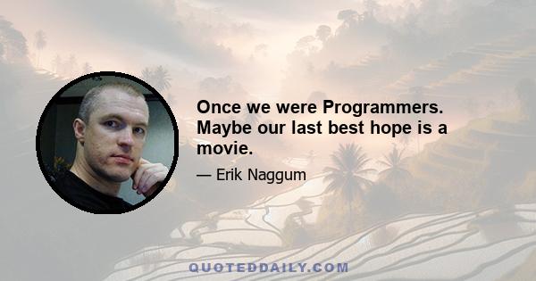 Once we were Programmers. Maybe our last best hope is a movie.