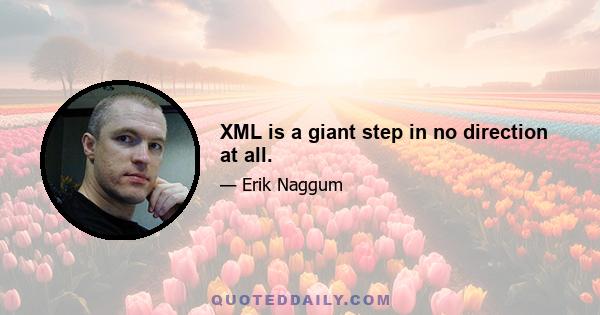 XML is a giant step in no direction at all.