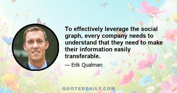 To effectively leverage the social graph, every company needs to understand that they need to make their information easily transferable.