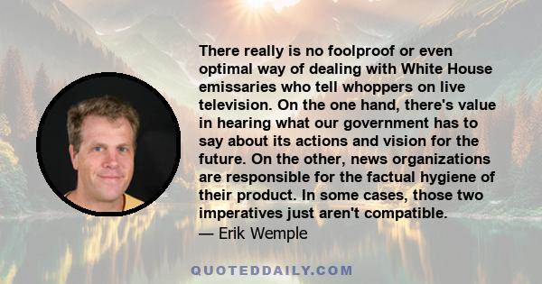 There really is no foolproof or even optimal way of dealing with White House emissaries who tell whoppers on live television. On the one hand, there's value in hearing what our government has to say about its actions