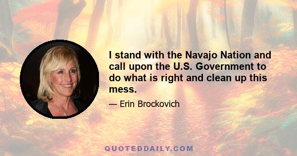 I stand with the Navajo Nation and call upon the U.S. Government to do what is right and clean up this mess.