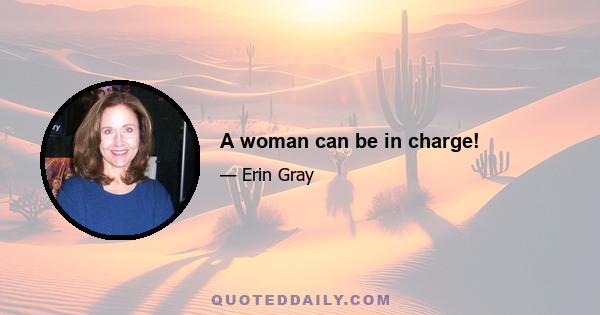 A woman can be in charge!