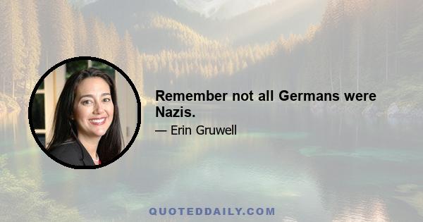 Remember not all Germans were Nazis.