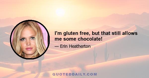 I'm gluten free, but that still allows me some chocolate!