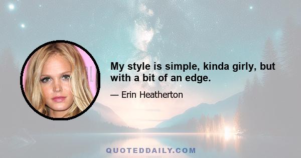 My style is simple, kinda girly, but with a bit of an edge.