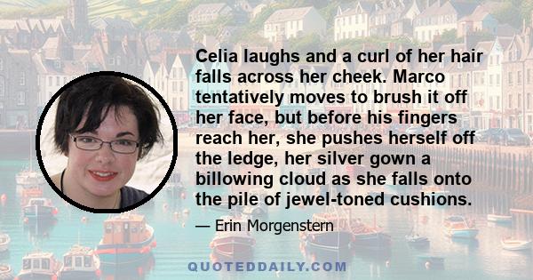 Celia laughs and a curl of her hair falls across her cheek. Marco tentatively moves to brush it off her face, but before his fingers reach her, she pushes herself off the ledge, her silver gown a billowing cloud as she