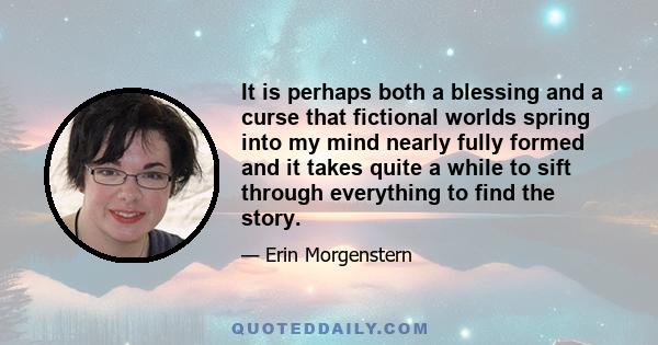 It is perhaps both a blessing and a curse that fictional worlds spring into my mind nearly fully formed and it takes quite a while to sift through everything to find the story.