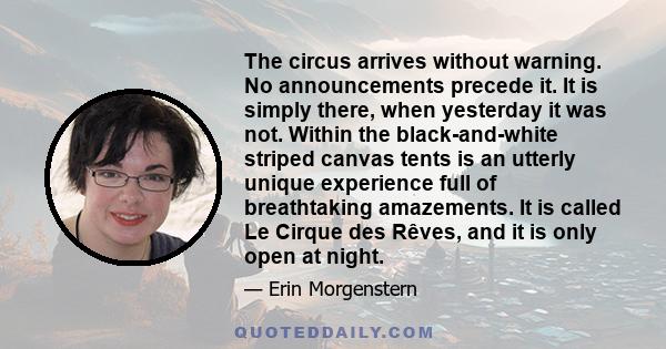 The circus arrives without warning. No announcements precede it. It is simply there, when yesterday it was not. Within the black-and-white striped canvas tents is an utterly unique experience full of breathtaking