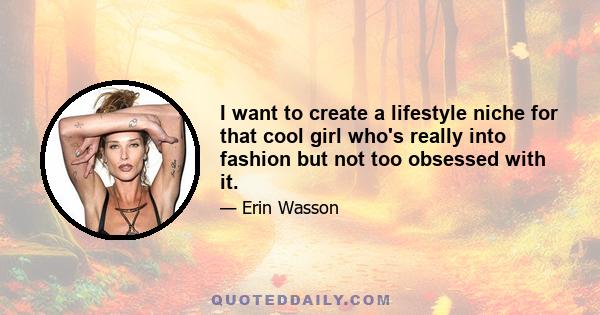 I want to create a lifestyle niche for that cool girl who's really into fashion but not too obsessed with it.