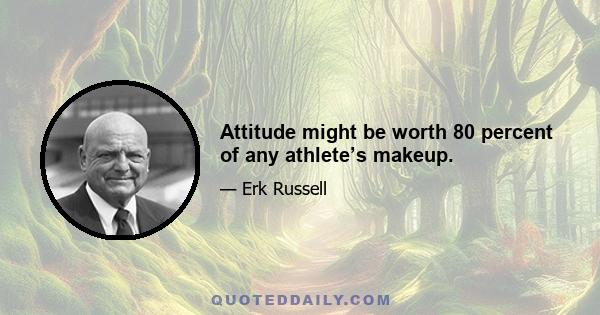 Attitude might be worth 80 percent of any athlete’s makeup.