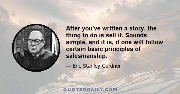 After you've written a story, the thing to do is sell it. Sounds simple, and it is, if one will follow certain basic principles of salesmanship.