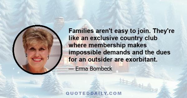 Families aren't easy to join. They're like an exclusive country club where membership makes impossible demands and the dues for an outsider are exorbitant.