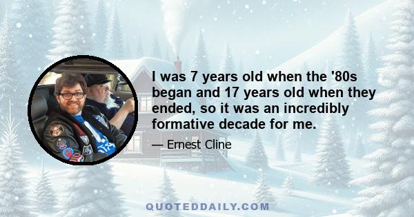 I was 7 years old when the '80s began and 17 years old when they ended, so it was an incredibly formative decade for me.