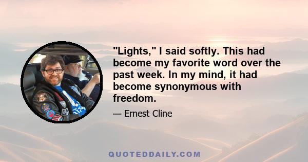 Lights, I said softly. This had become my favorite word over the past week. In my mind, it had become synonymous with freedom.