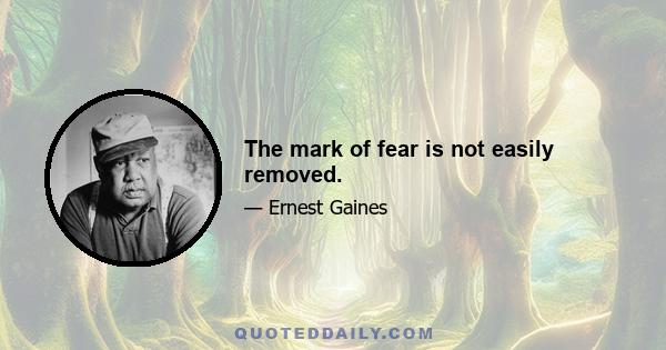 The mark of fear is not easily removed.