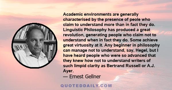 Academic environments are generally characterised by the presence of peole who claim to understand more than in fact they do. Linguistic Philosophy has produced a great revolution, generating people who claim not to