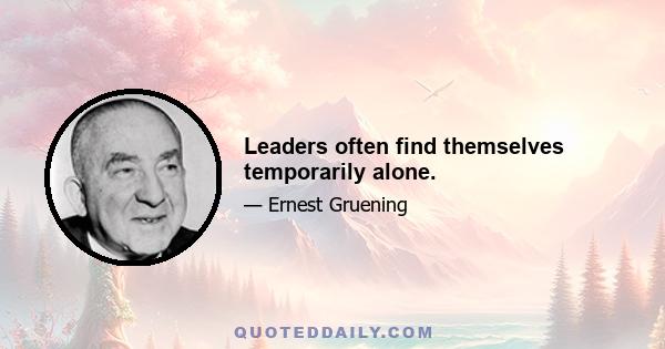 Leaders often find themselves temporarily alone.