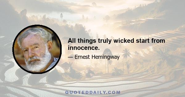 All things truly wicked start from innocence.