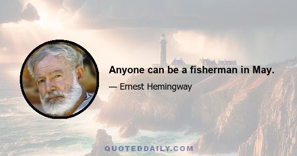 Anyone can be a fisherman in May.