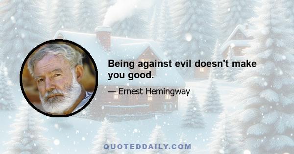 Being against evil doesn't make you good.