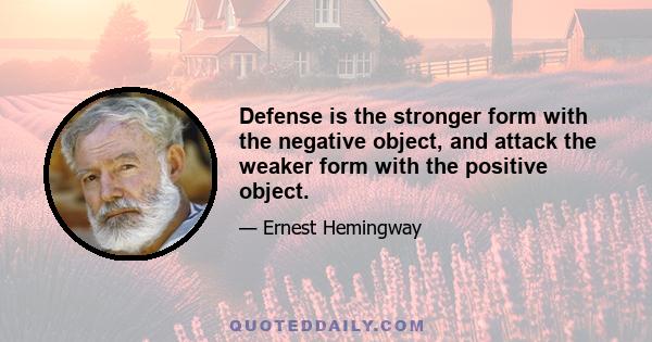 Defense is the stronger form with the negative object, and attack the weaker form with the positive object.