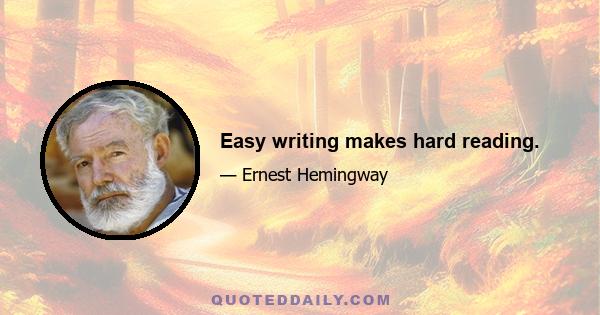 Easy writing makes hard reading.