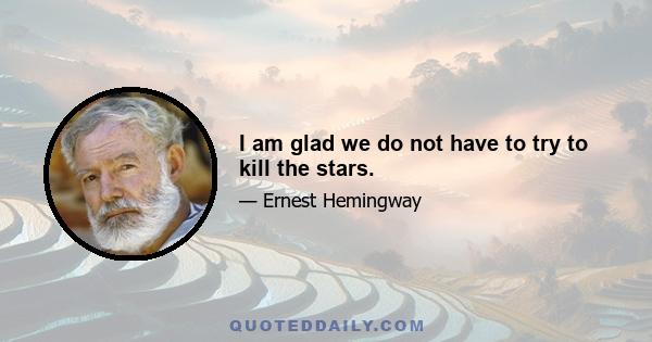 I am glad we do not have to try to kill the stars.