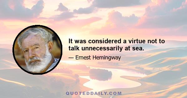 It was considered a virtue not to talk unnecessarily at sea.